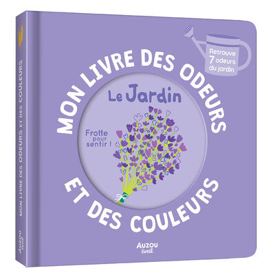 Mon livre des odeurs et des couleurs - Le Jardin