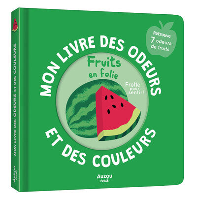 Mon livre des odeurs et des couleurs - Fruits en Folie